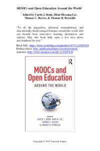 MOOCs and Open Education Around the World Edited by Curtis J. Bonk, Mimi Miyoung Lee, Thomas C. Reeves, & Thomas H. Reynolds “To all the inquisitive, informal, nontraditional, and educationally disadvantaged learners a