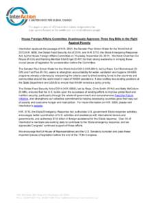 House Foreign Affairs Committee Unanimously Approves Three Key Bills in the Fight Against Poverty InterAction applauds the passage of H.R. 2901, the Senator Paul Simon Water for the World Act of 2013,H.R. 5656, the Globa