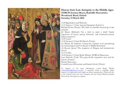 Heresy from Late Antiquity to the Middle Ages TORCH Seminar Room, Radcliffe Humanities Woodstock Road, Oxford Saturday 14 March[removed]:00 Registration and Welcome 11:15 Session 1: Chair: Antonia Fitzpatrick (St John’s
