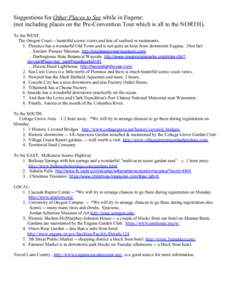 Suggestions for Other Places to See while in Eugene: (not including places on the Pre-Convention Tour which is all to the NORTH). To the WEST: The Oregon Coast -- beautiful scenic views and lots of seafood in restaurants