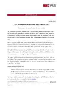 PRESS RELEASE  26 June 2012 IASB invites comments on review of the IFRS for SMEs First step in the initial comprehensive review