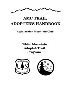 2  PREFACE Welcome to the AMC Adopt-A-Trail Program and thank you for volunteering for this important and rewarding service. This Handbook is designed as a guide to the program for AMC Adopters. It provides you with th