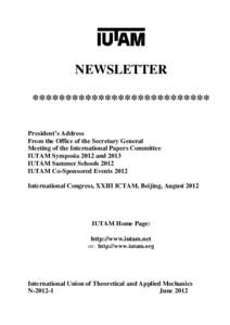 NEWSLETTER *************************** President’s Address From the Office of the Secretary General Meeting of the International Papers Committee IUTAM Symposia 2012 and 2013
