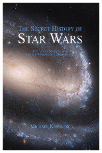 The Secret History of Star Wars The Art of Storytelling and the Making of a Modern Epic Free Online Sample