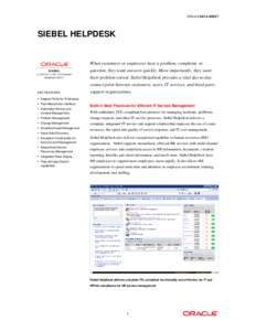 ORACLE DATA SHEET  SIEBEL HELPDESK When customers or employees have a problem, complaint, or question, they want answers quickly. More importantly, they want