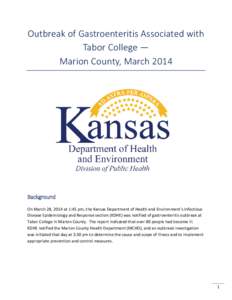 Outbreak of Gastroenteritis Associated with Tabor College — Marion County, March 2014 Background On March 28, 2014 at 1:45 pm, the Kansas Department of Health and Environment’s Infectious