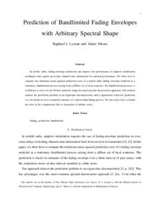 1  Prediction of Bandlimited Fading Envelopes with Arbitrary Spectral Shape Raphael J. Lyman and Adam Sikora
