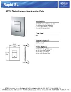 Rapid SL[removed]Skate Cosmopolitan Actuation Plate Description For dual flush or start & stop actuation Vertical and horizontal installation