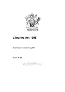 Queensland  Libraries Act 1988 Reprinted as in force on 1 July 2009