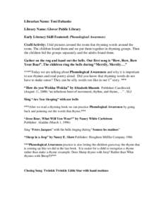 Librarian Name: Toni Eubanks Library Name: Glover Public Library Early Literacy Skill Featured: Phonological Awareness Craft/Activity: I hid pictures around the room that rhyming words around the room. The children found