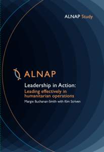 Leadership in Action: Leading Effectively in Humanitarian Operations  A CK N O W L E D G E M E N TS First and foremost, we would like to thank the individuals who allowed their leadership to be placed in the spotlight a