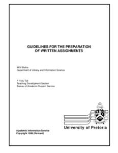 GUIDELINES FOR THE PREPARATION OF WRITTEN ASSIGNMENTS W M Botha Department of Library and Information Science