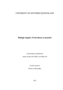 UNIVERSITY OF SOUTHERN QUEENSLAND  Dialogic inquiry: From theory to practice A Dissertation submitted by Jennie Swann, BA, MEd, Cert Online Ed