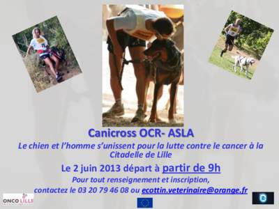 Canicross OCR- ASLA Le chien et l’homme s’unissent pour la lutte contre le cancer à la Citadelle de Lille Le 2 juin 2013 départ à partir de 9h Pour tout renseignement et inscription,