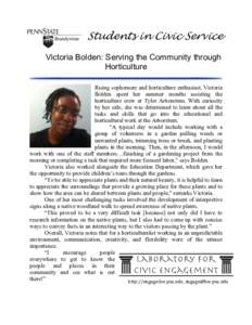 Students in Civic Service Victoria Bolden: Serving the Community through Horticulture Rising sophomore and horticulture enthusiast, Victoria Bolden spent her summer months assisting the horticulture crew at Tyler Arboret