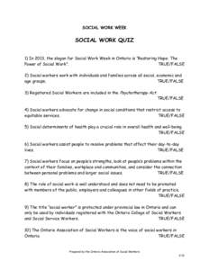 SOCIAL WORK WEEK  SOCIAL WORK QUIZ 1) In 2013, the slogan for Social Work Week in Ontario is “Restoring Hope: The Power of Social Work”. TRUE/FALSE