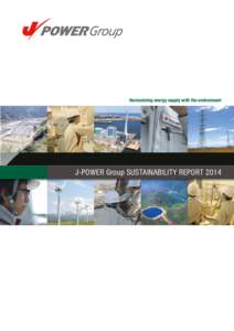 Harmonizing energy supply with the environment  J-POWER Group SUSTAINABILITY REPORT 2014 Harmonizing Energy Supply with the Environment J-POWER Group Overview (As of the end of March 2014)