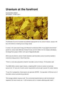 Uranium at the forefront KALGOORLIE MINER SATURDAY, 10 MAY 2014 The Minerals Council of Australia has predicted rapid growth for the uranium industry, saying it will be at the forefront of meeting future energy needs.