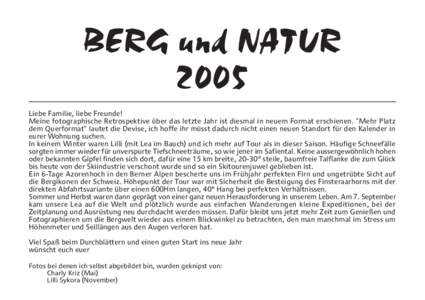 BERG und NATUR 2005 Liebe Familie, liebe Freunde! Meine fotographische Retrospektive über das letzte Jahr ist diesmal in neuem Format erschienen. 