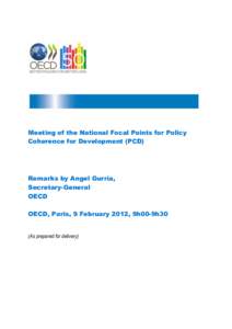 Meeting of the National Focal Points for Policy Coherence for Development (PCD) Remarks by Angel Gurría, Secretary-General OECD