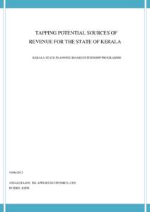 TAPPING POTENTIAL SOURCES OF REVENUE FOR THE STATE OF KERALA KERALA STATE PLANNING BOARD INTERNSHIP PROGRAMME[removed]ANJALI RAJAN, MA APPLIED ECONOMICS, CDS.