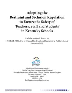 Adopting the Restraint and Seclusion Regulation to Ensure the Safety of Teachers, Staff and Students in Kentucky Schools An Informational Report on