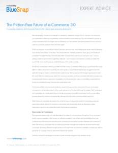 EXPERT ADVICE The Friction-Free Future of e-Commerce 3.0 A s originally published in the E-Commerce Times © Reprint rights reserved by BlueSnap,Inc. We are entering the era of connected e-commerce, where the adag