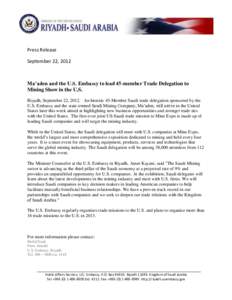 Press Release September 22, 2012 Ma’aden and the U.S. Embassy to lead 45-member Trade Delegation to Mining Show in the U.S. Riyadh, September 22, 2012. An historic 45-Member Saudi trade delegation sponsored by the