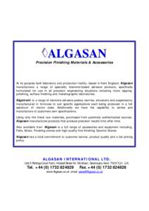 ALGASAN  Precision Finishing Materials & Accessories At its purpose built laboratory and production facility, based in Kent England, Algasan manufactures a range of speciality diamond-based abrasive products, specificall