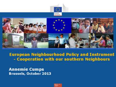 Title European Neighbourhood Policy and Instrument - Cooperation with our southern Neighbours Annemie Cumps  Brussels, October 2013