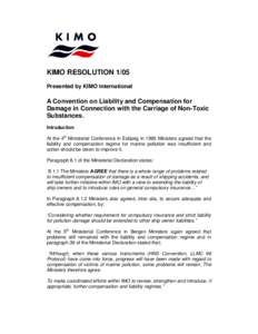 KIMO RESOLUTION 1/05 Presented by KIMO International A Convention on Liability and Compensation for Damage in Connection with the Carriage of Non-Toxic Substances.
