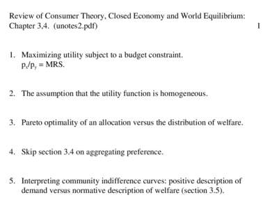 Review of Consumer Theory, Closed Economy and World Equilibrium: Chapter 3,4. (unotes2.pdf) 1. Maximizing utility subject to a budget constraint. px/py = MRS.