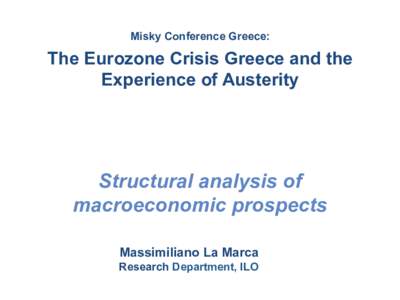 Misky Conference Greece:  The Eurozone Crisis Greece and the Experience of Austerity  Structural analysis of