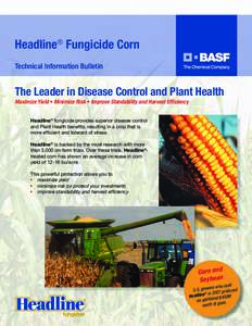 Headline® Fungicide Corn Technical Information Bulletin The Leader in Disease Control and Plant Health Maximize Yield • Minimize Risk • Improve Standability and Harvest Efficiency Headline® fungicide provides super