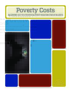 Poverty Costs  An Economic Case for a Preventative Poverty Reduction Strategy in alberta Co-Authors: Alexa Briggs and Celia R. Lee
