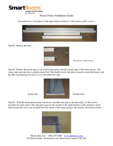 Plaster Frame Installation Guide Included in kit: 2 end pieces with angle brackets built in, 2 sides pieces, and 8 screws. Step #1: Identify the ends.  (The ends have angle brackets)