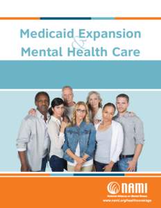 Medicaid Expansion & Mental Health Care Medicaid Expansion and Mental Health Care Copyright May 2013, NAMI, the National Alliance on Mental Illness