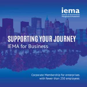 SUPPORTING YOUR JOURNEY IEMA for Business Corporate Membership for enterprises with fewer than 250 employees