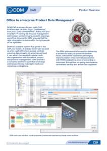 CAD  Product Overview Office to enterprise Product Data Management DDM CAD is an easy to use, multi-CAD