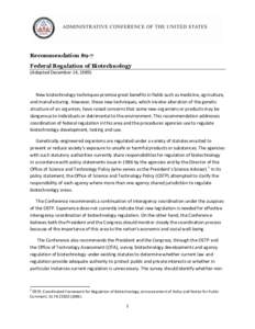 Recommendation 89-7 Federal Regulation of Biotechnology (Adopted December 14, 1989) New biotechnology techniques promise great benefits in fields such as medicine, agriculture, and manufacturing. However, these new techn