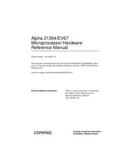 Alpha[removed]EV67 Microprocessor Hardware Reference Manual Order Number: DS–0028C–TE  This manual is directly derived from the internal[removed]EV67 Specifications, Revision 1.5. You can access this hardware reference m