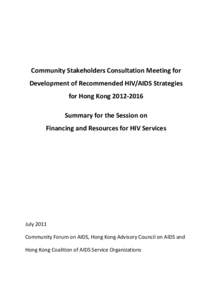 Community Stakeholders Consultation Meeting for Development of Recommended HIV/AIDS Strategies for Hong Kong 2012‐[removed]Summary for the Session on Financing and Resources for HIV Services