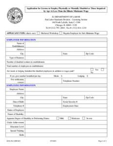 Application for License to Employ Physically or Mentally Disabled or Those Impaired by Age At Less Than the Illinois Minimum Wage IL DEPARTMENT OF LABOR Fair Labor Standards Division – Licensing Section 160 North LaSal