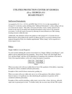 UTILITIES PROTECTION CENTER OF GEORGIA d.b.a. GEORGIA 811 BOARD POLICY Sufficient Particularity As required by O.C.G.A. § 25-9-6, and GPSC Rule[removed], it is the responsibility of Georgia 811 to develop a policy de