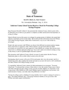 State of Tennessee David H. Lillard, Jr., State Treasurer For Immediate Release: Aug. 5, 2014 Anderson County School System Receives Check for Promoting College Savings Program