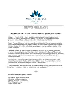 NEWS RELEASE Additional $2.1 M will ease enrolment pressures at MRU (Calgary — Nov. 6, 2013) – Mount Royal University is pleased to learn the province will increase its Campus Alberta operating grant by 2.62 per cent