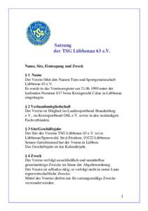 Satzung der TSG Lübbenau 63 e.V. Name, Sitz, Eintragung und Zweck § 1 Name Der Verein führt den Namen Turn-und Sportgemeinschaft Lübbenau 63 e.V.