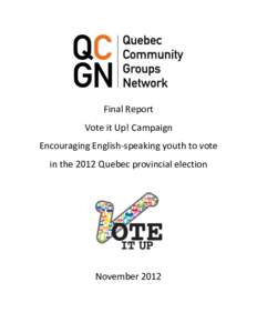 Final Report Vote it Up! Campaign Encouraging English-speaking youth to vote in the 2012 Quebec provincial election  November 2012