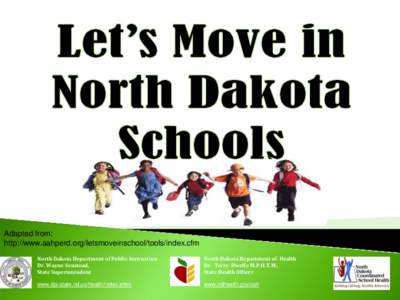 Adapted from: http://www.aahperd.org/letsmoveinschool/tools/index.cfm North Dakota Department of Public Instruction Dr. Wayne Sanstead, State Superintendent