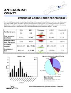 ANTIGONISH COUNTY CENSUS OF AGRICULTURE PROFILE|2011 As of the 2011 Statistics Canada Census of Agriculture, Antigonish County was home to 6.0 percent of all farms in Nova Scotia, equal to its status in[removed]In 2011, th